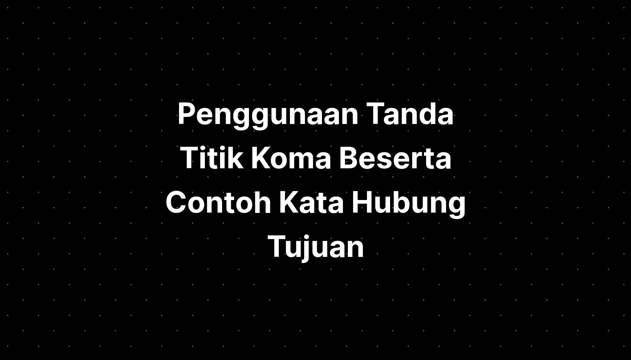 Penggunaan Tanda Titik Koma Beserta Contoh Kata Hubung Tujuan - IMAGESEE